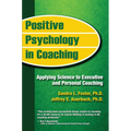 Positive Psychology in Coaching: Applying Science to Executive and Personal Coaching