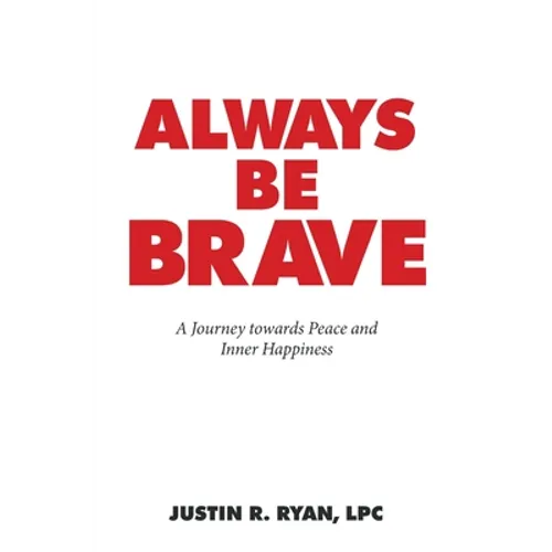 Always Be Brave: A Journey Towards Peace and Inner Happiness