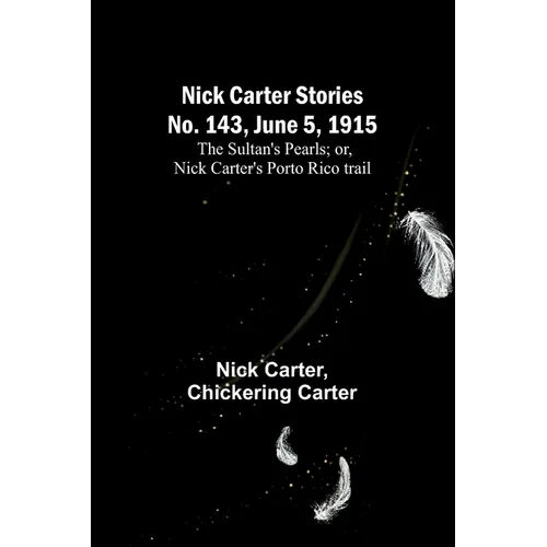 Nick Carter Stories No. 143, June 5, 1915: The sultan's pearls; or, Nick Carter's Porto Rico trail