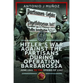 Hitler's War Against the Partisans During Operation Barbarossa: June 1941 to the Spring of 1942