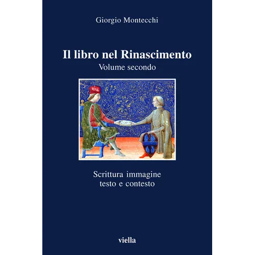 Il Libro Nel Rinascimento. Volume Secondo: Scrittura, Immagine, Testo E Contesto