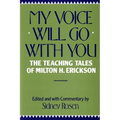My Voice Will Go with You: The Teaching Tales of Milton H. Erickson