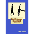 The 15-Second Handstand: A Beginner's Guide