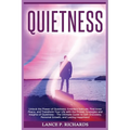 Quietness: Unlock the Power of Quietness: Embrace Solitude, Find Inner Peace, and Transform Your Life with the Proven Strategies and Insights of Quiet