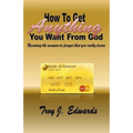 How To Get Anything You Want From God