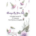 Always By Your Side: A Journal of 75 Guided Treasures from Mommy to Daughter