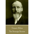 Grant Allen - The Strange Stories
