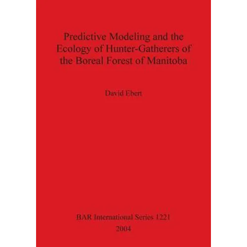 Predictive Modeling and the Ecology of Hunter-Gatherers of the Boreal Forest of Manitoba