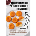 Le Guide Ultime Pour Préparer Des Beignets Frits Parfaits