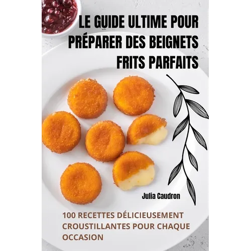 Le Guide Ultime Pour Préparer Des Beignets Frits Parfaits