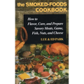 The Smoked-Foods Cookbook: How to Flavor, Cure, and Prepare Savory Meats, Game, Fish, Nuts, and Cheese