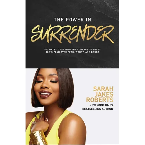 The Power in Surrender: 100 Ways to Tap Into the Courage to Trust God's Plan Over Fear, Worry, and Doubt (a 100-Day Devotional)