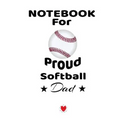 Notebook For Proud Softball Dad: Beautiful Mom, Son, Daughter Book Gift for Father's Day - Notepad To Write Baseball Sports Activities, Progress, Succ