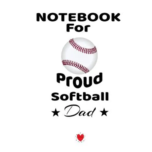 Notebook For Proud Softball Dad: Beautiful Mom, Son, Daughter Book Gift for Father's Day - Notepad To Write Baseball Sports Activities, Progress, Succ