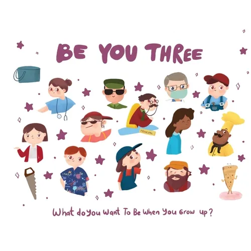 Be You Three - what do I want to be when you grow up kids book.: What do you want to be when you grow up?