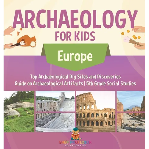 Archaeology for Kids - Europe - Top Archaeological Dig Sites and Discoveries Guide on Archaeological Artifacts 5th Grade Social Studies