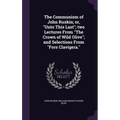 The Communism of John Ruskin; or, "Unto This Last"; two Lectures From "The Crown of Wild Olive"; and Selections From "Fors Clavigera."