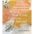 When You Lose Someone Special: Comforting Words in a Season of Grief