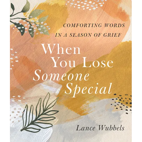 When You Lose Someone Special: Comforting Words in a Season of Grief
