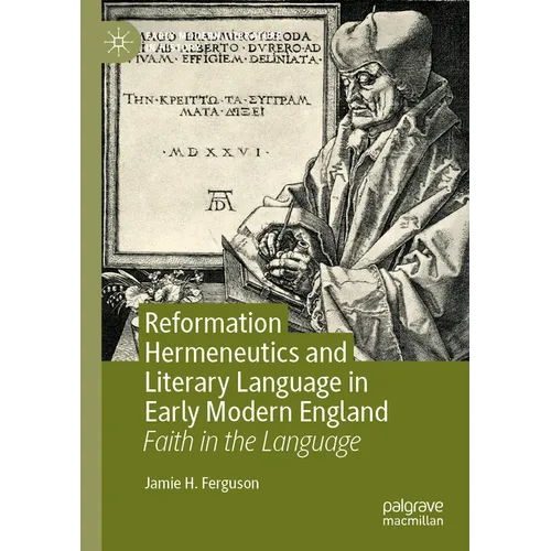 Reformation Hermeneutics and Literary Language in Early Modern England: Faith in the Language