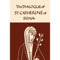 Catherine of Siena: The Dialogue of the Seraphic Virgin