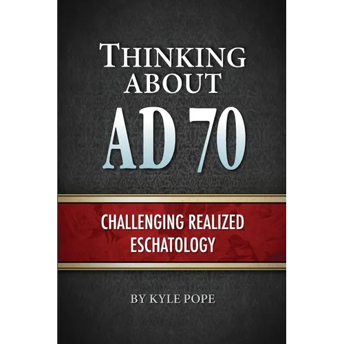 Thinking about AD 70: Challenging Realized Eschatology