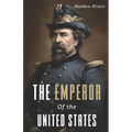 The Emperor of the United States: The Life of Joshua Abraham Norton