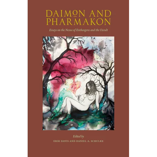 Daimon and Pharmakon: Essays on the Nexus of Entheogens and the Occult