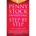 Penny Stock Investing: Step-by-Step Guide to Generate Profits from Trading Penny Stocks in as Little as 30 Days with Minimal Risk and Without