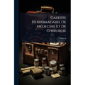 Gazette Hebdomadaire De MÃ(c)decine Et De Chirurgie