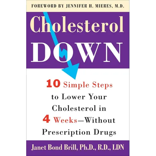 Cholesterol Down: Ten Simple Steps to Lower Your Cholesterol in Four Weeks--Without Prescription Drugs