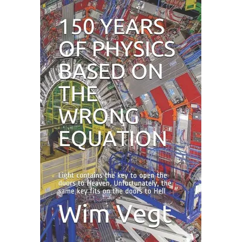 150 Years of Physics Based on the Wrong Equation: Light contains the key to open the doors to Heaven. Unfortunately, the same key fits on the doors to