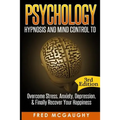 Psychology: Hypnosis and Mind Control to Overcome Stress, Anxiety, Depression, &