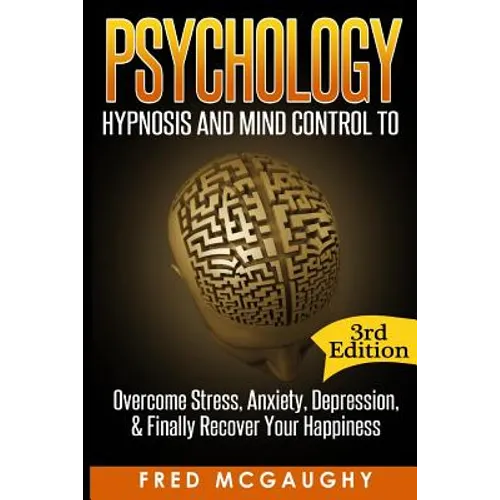 Psychology: Hypnosis and Mind Control to Overcome Stress, Anxiety, Depression, &