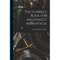 The Starrett Book for Machinists' Apprentices