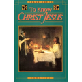 To Know Christ Jesus