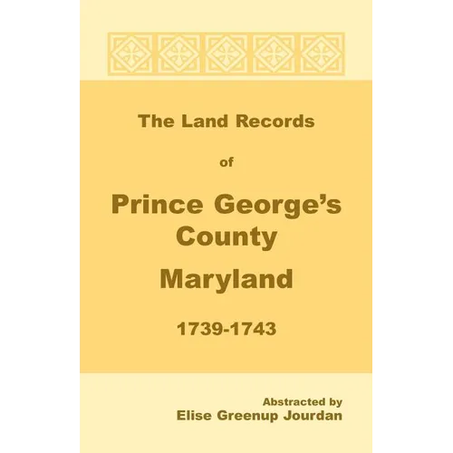 The Land Records of Prince George's County, Maryland, 1739-1743