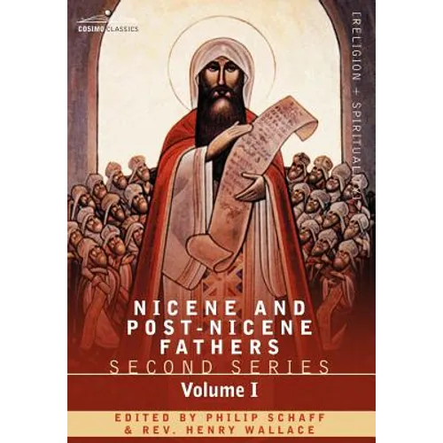 Nicene and Post-Nicene Fathers: Second Series Volume I - Eusebius: Church History, Life of Constantine the Great, Oration in Praise of Constantine