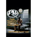 Poetic Thoughts of A Federal A.I.C (Adult In Custody)