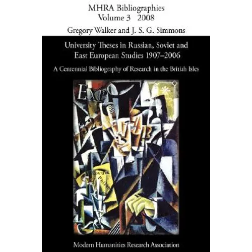 University Theses in Russian, Soviet and East European Studies, 1907-2006: A Centennial Bibliography of Research in the British Isles