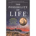 The Possibility of Life: Science, Imagination, and Our Quest for Kinship in the Cosmos