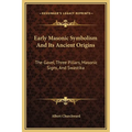 Early Masonic Symbolism And Its Ancient Origins: The Gavel, Three Pillars, Masonic Signs, And Swastika