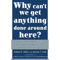 Why Can't We Get Anything Done Around Here?: The Smart Manager's Guide to Executing the Work That Delivers Results: The Smart Manager's Guide to Execu