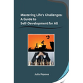 Mastering Life's Challenges: A Guide to Self-Development for All
