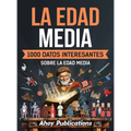 La Edad Media: 1000 datos interesantes sobre la Edad Media