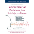A Caregiver's Guide to Communication Problems from Brain Injury or Disease