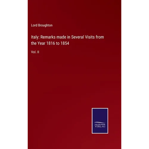 Italy: Remarks made in Several Visits from the Year 1816 to 1854: Vol. II