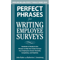 Perfect Phrases for Writing Employee Surveys: Hundreds of Ready-To-Use Phrases to Help You Create Surveys Your Employees Answer Honestly, Complete