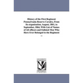 History of the First Regiment Pennsylvania Reserve Cavalry, From Its organization, August, 1861, to September, 1864, With List of Names of All officer