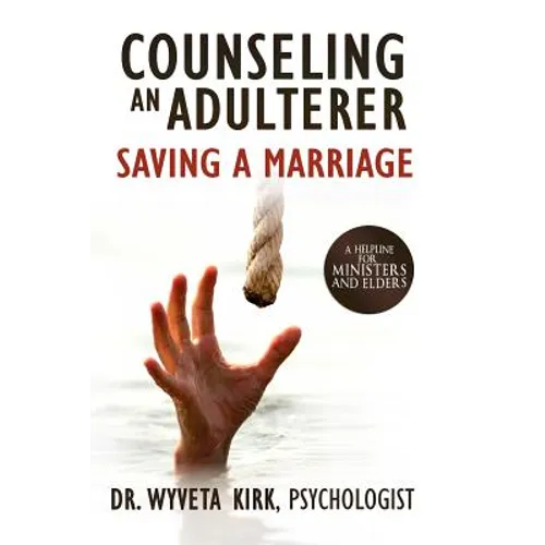Counseling an Adulterer Saving a Marriage: A Helpline for Ministers and Elders